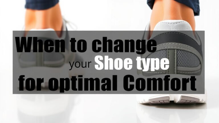 When to Change Your Shoe Type for Optimal Comfort